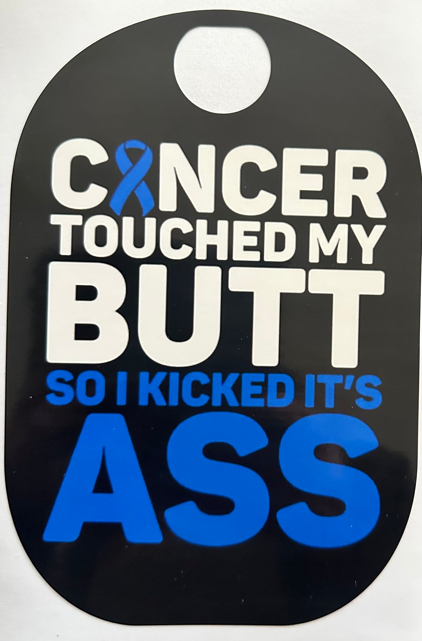 Cancer Touched My Butt So I Kicked It's Ass